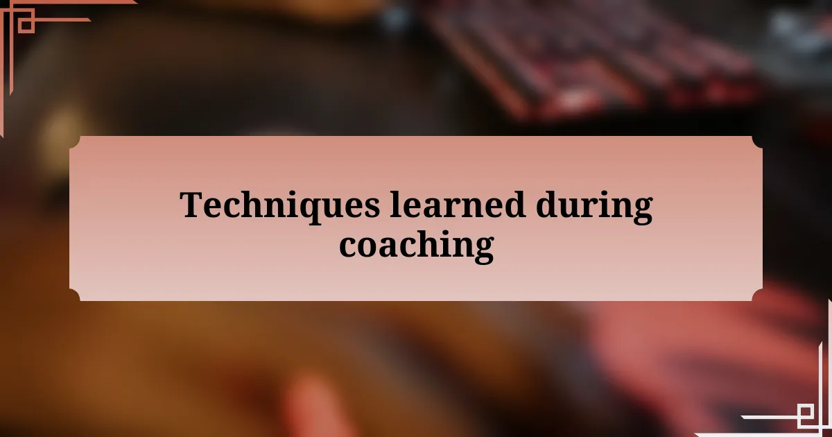 Techniques learned during coaching