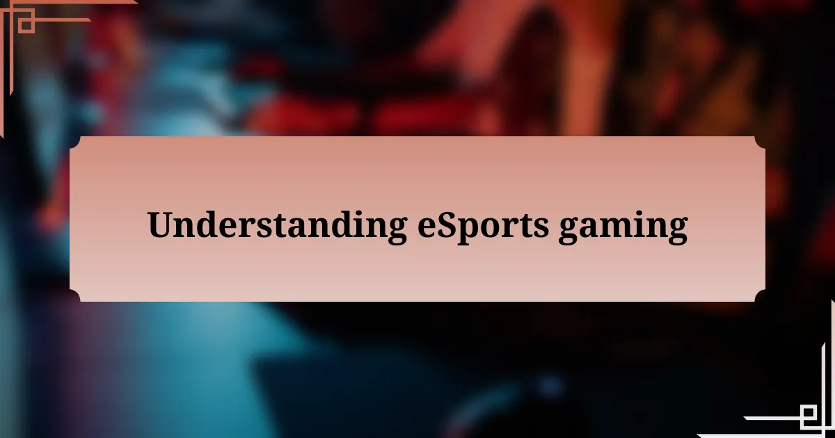 Understanding eSports gaming