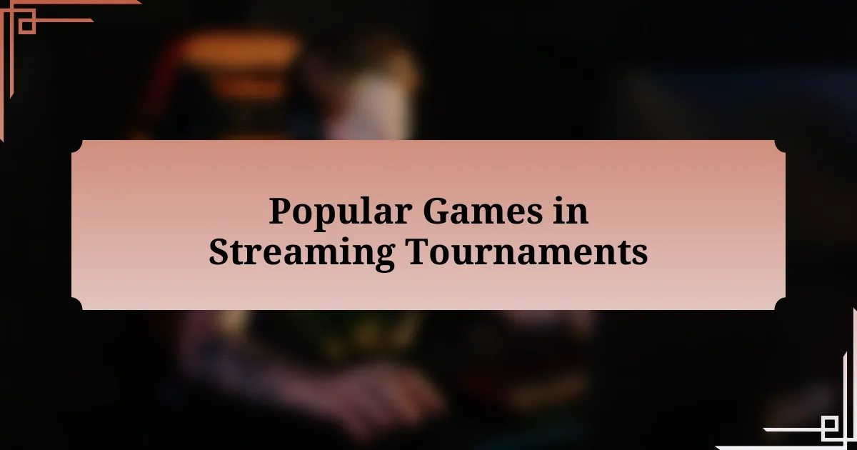 Popular Games in Streaming Tournaments