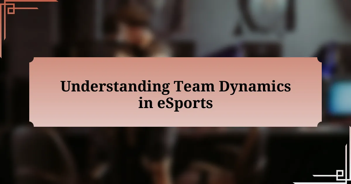 Understanding Team Dynamics in eSports