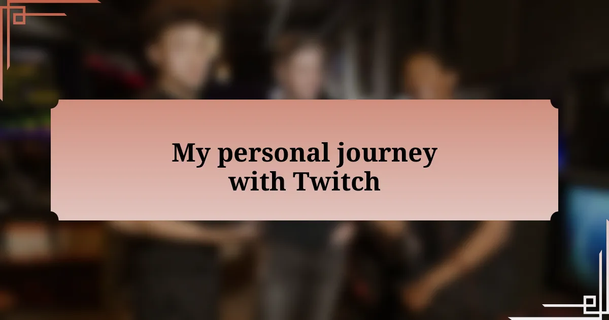 My personal journey with Twitch