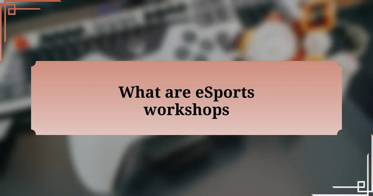 What are eSports workshops