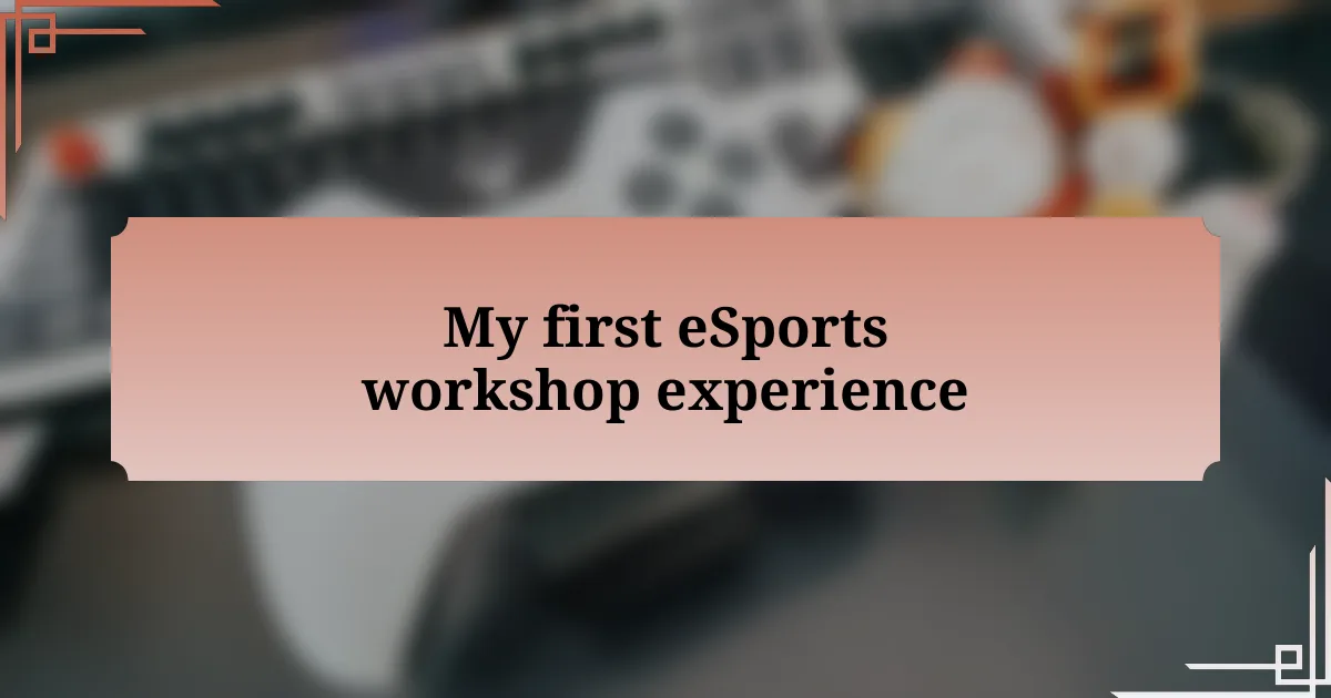 My first eSports workshop experience