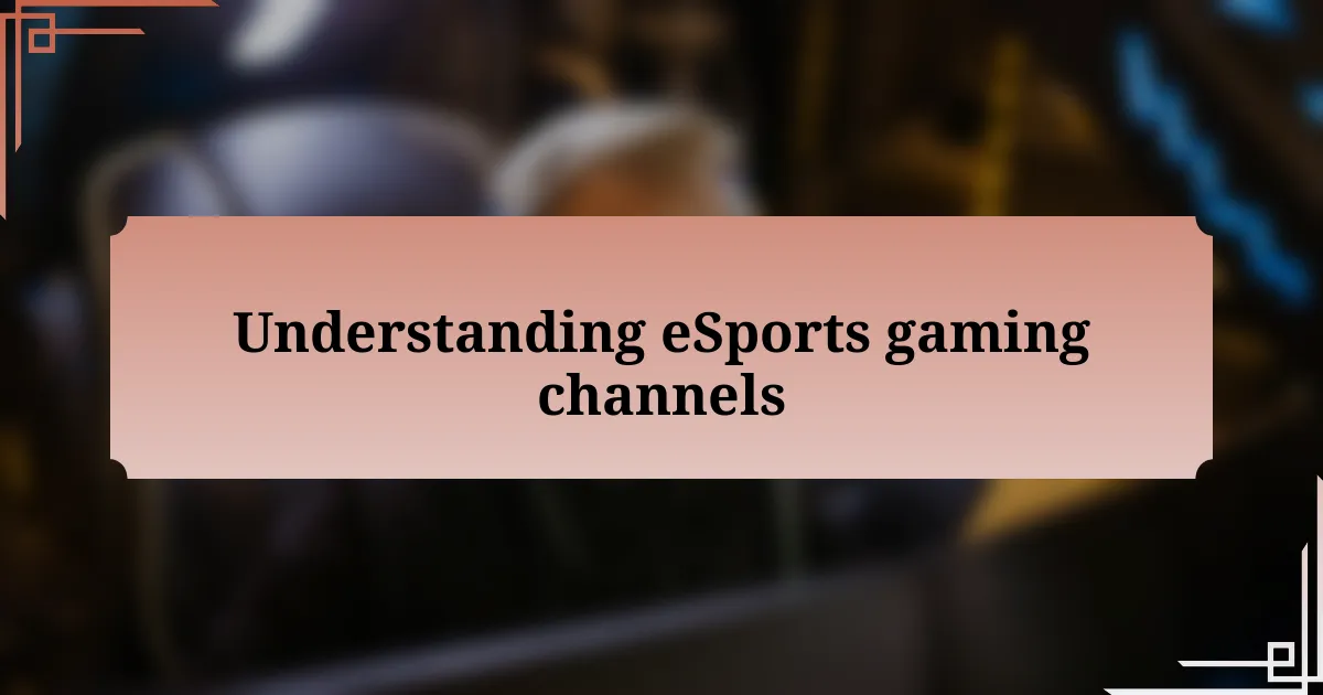 Understanding eSports gaming channels