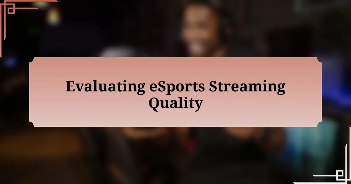 Evaluating eSports Streaming Quality