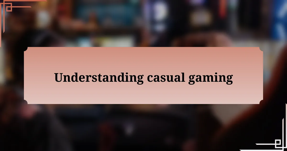 Understanding casual gaming