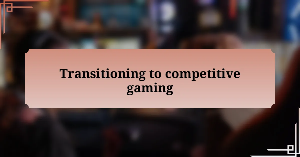 Transitioning to competitive gaming