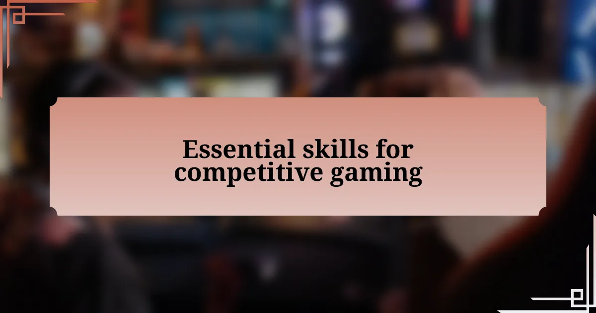 Essential skills for competitive gaming