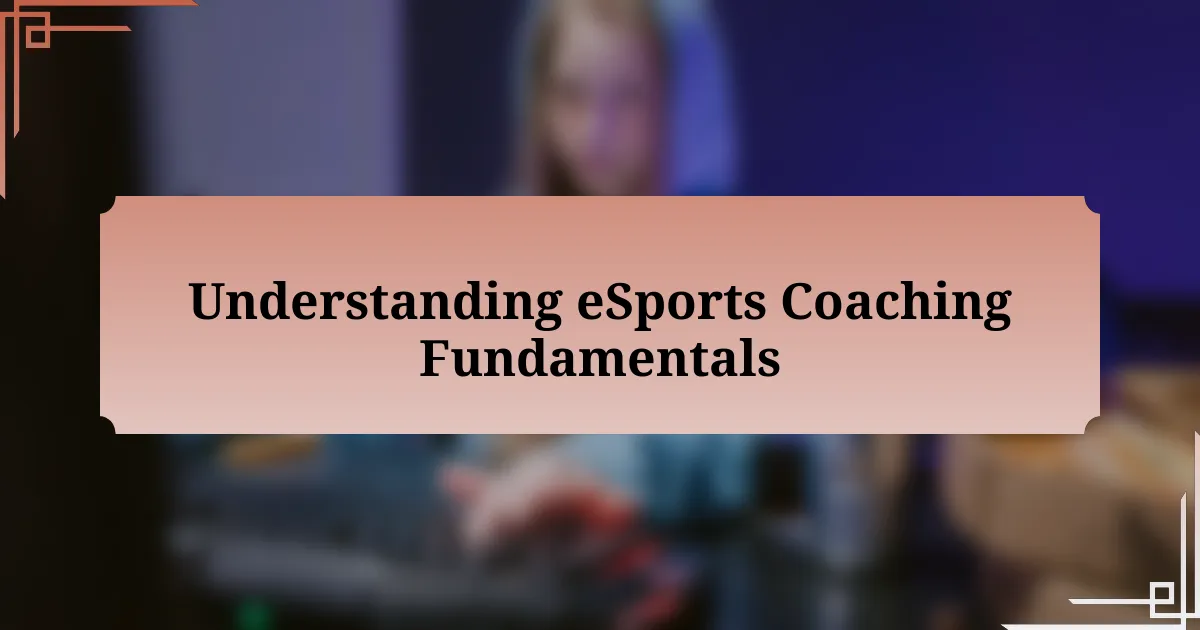 Understanding eSports Coaching Fundamentals