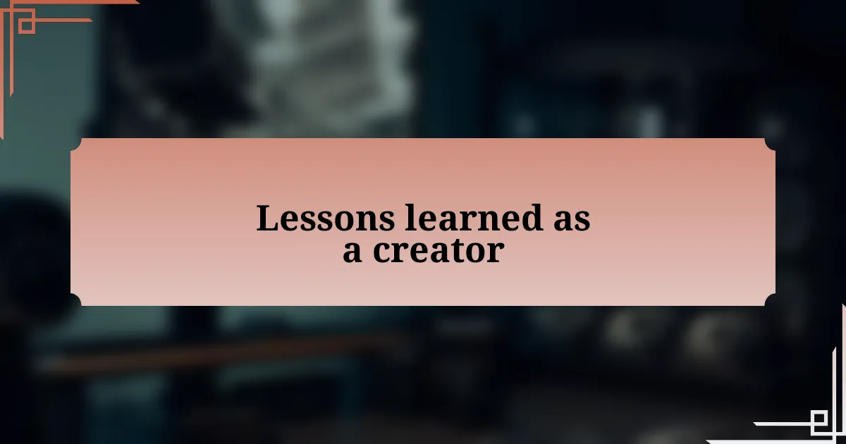 Lessons learned as a creator