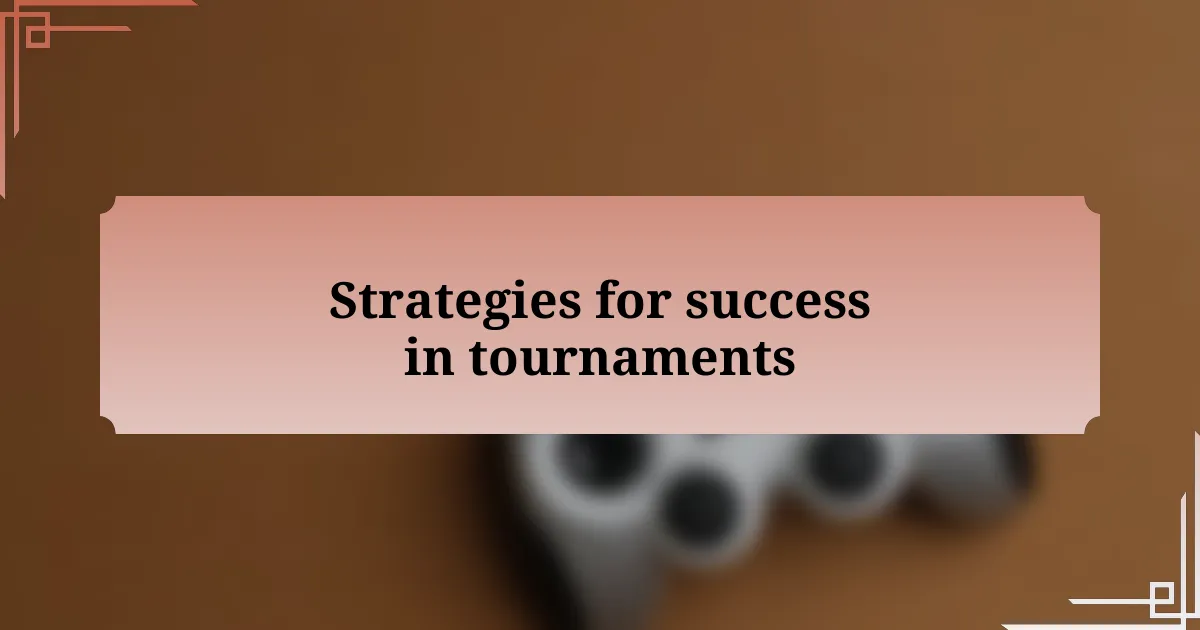 Strategies for success in tournaments