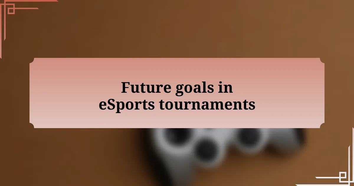 Future goals in eSports tournaments