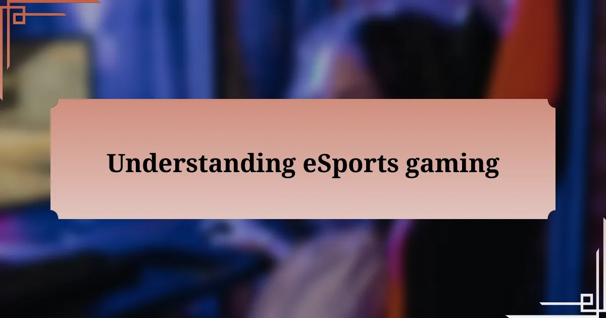 Understanding eSports gaming