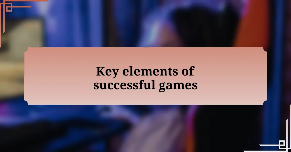 Key elements of successful games