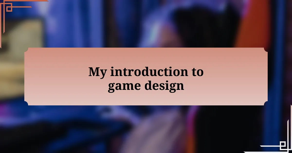 My introduction to game design