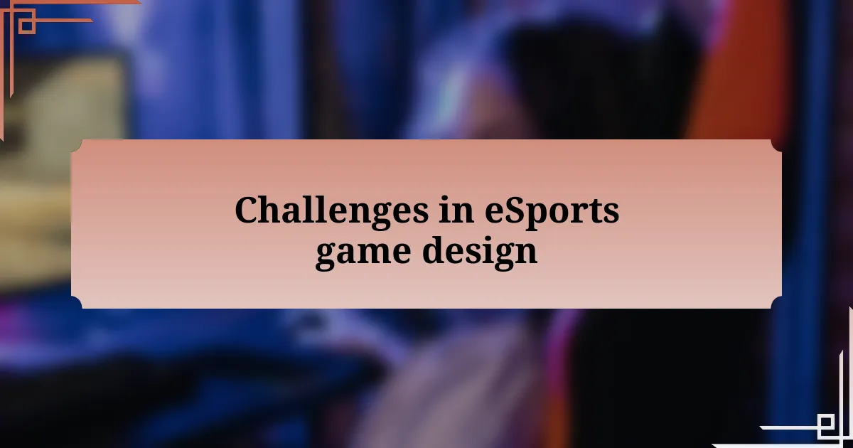 Challenges in eSports game design