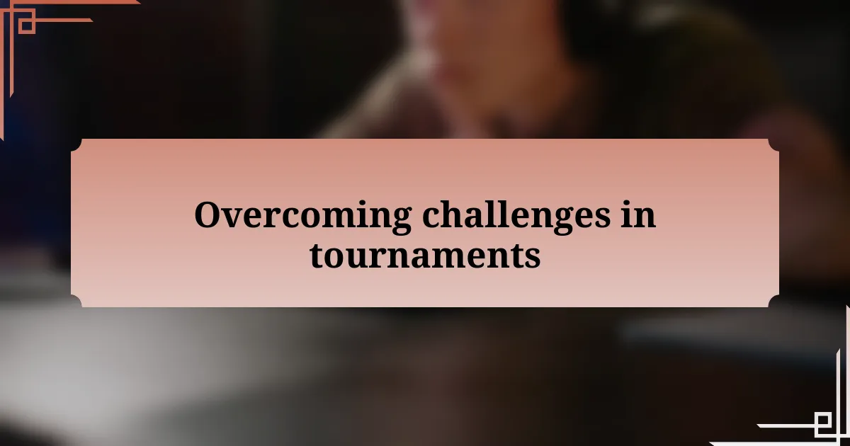 Overcoming challenges in tournaments