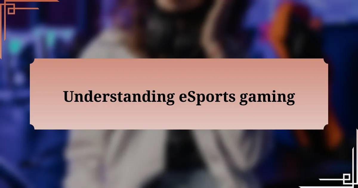 Understanding eSports gaming