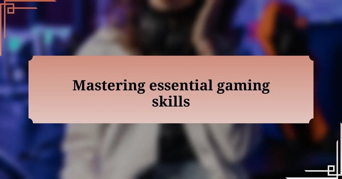 Mastering essential gaming skills