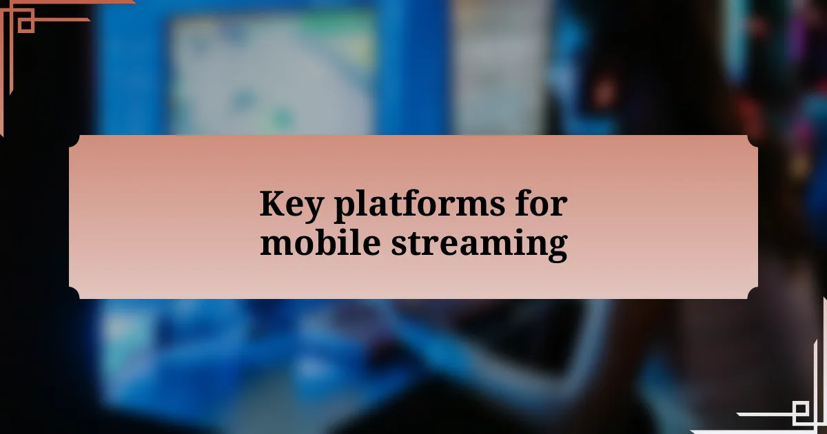 Key platforms for mobile streaming