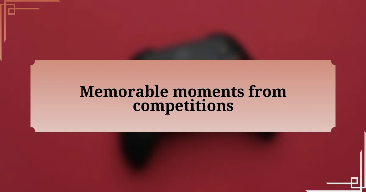 Memorable moments from competitions