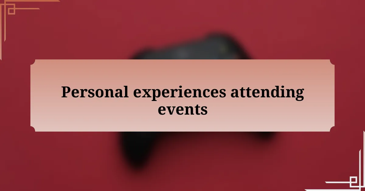 Personal experiences attending events