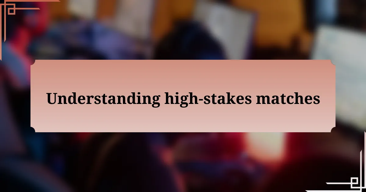 Understanding high-stakes matches