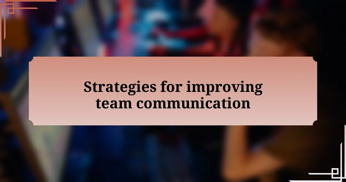 Strategies for improving team communication