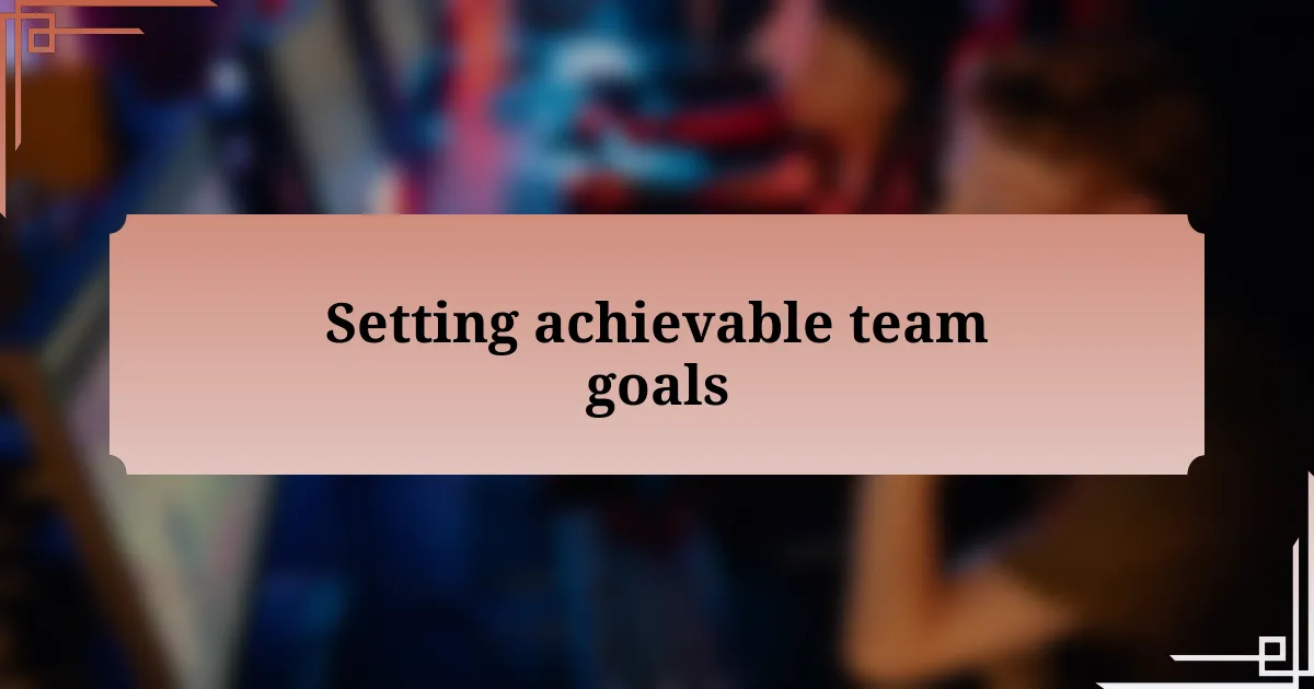 Setting achievable team goals