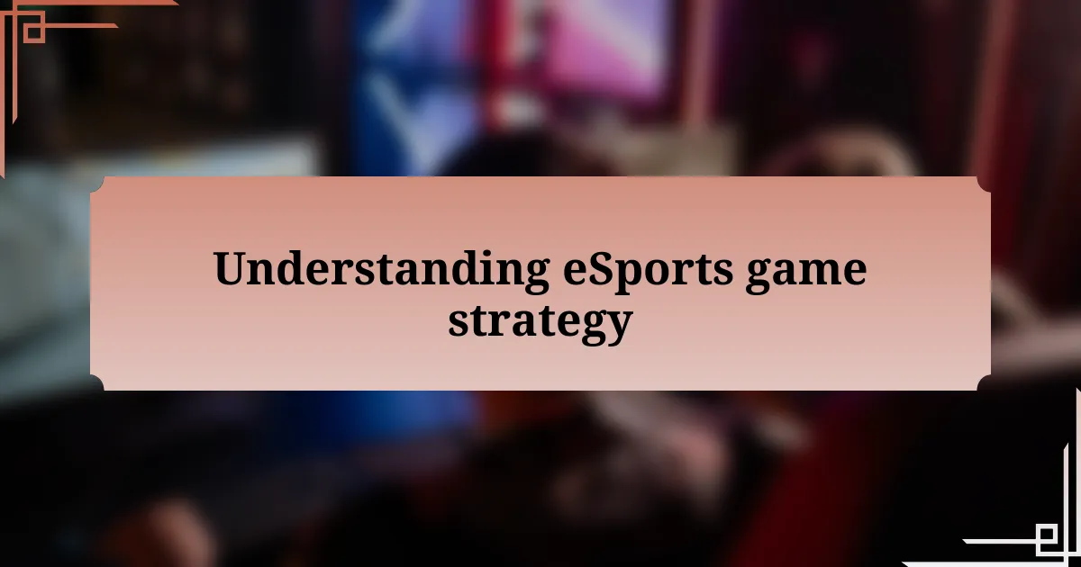 Understanding eSports game strategy