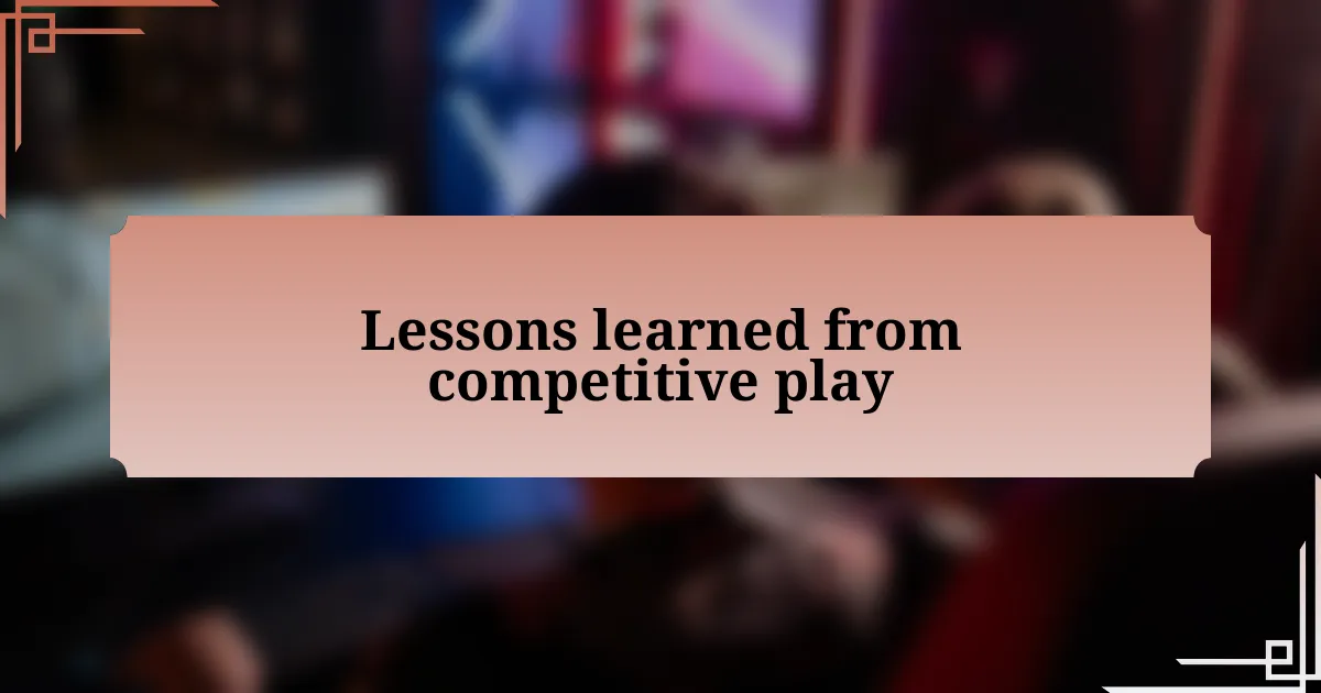 Lessons learned from competitive play