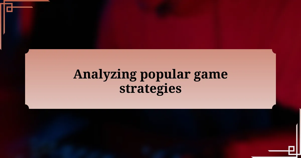 Analyzing popular game strategies