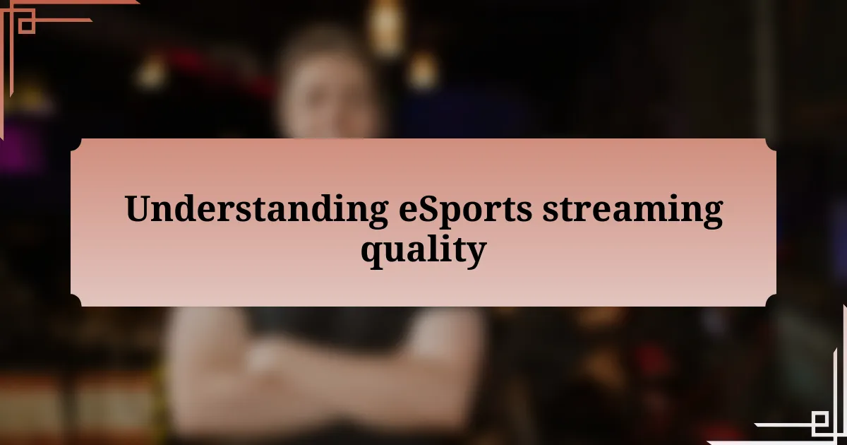 Understanding eSports streaming quality