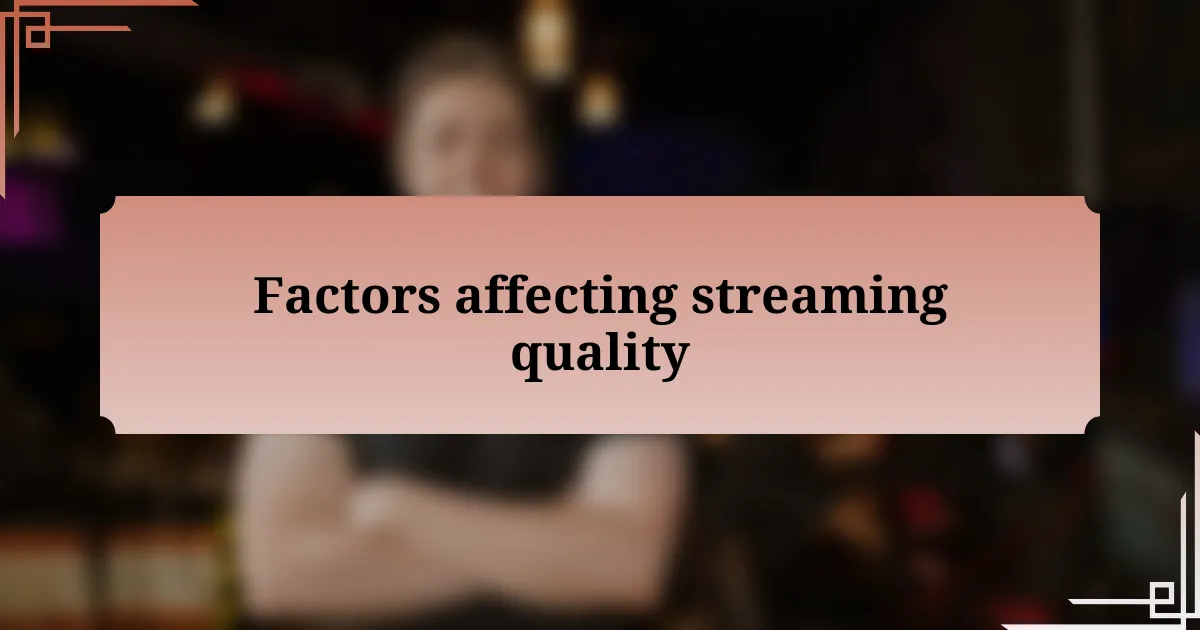 Factors affecting streaming quality