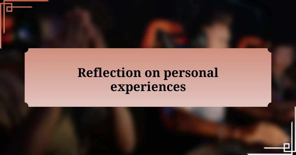 Reflection on personal experiences