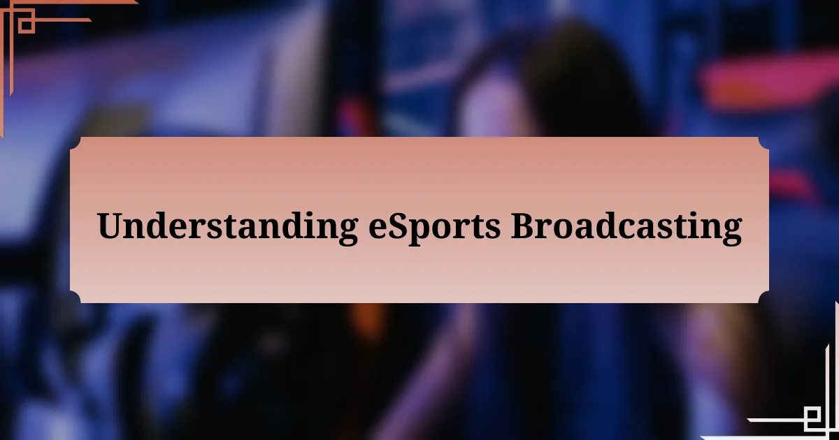 Understanding eSports Broadcasting