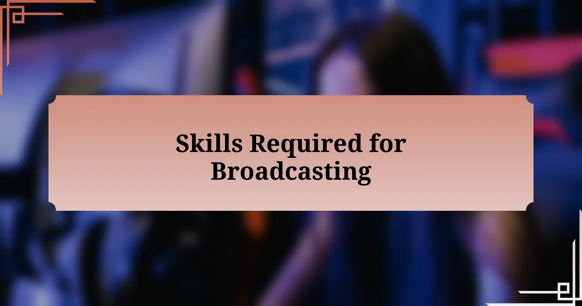 Skills Required for Broadcasting