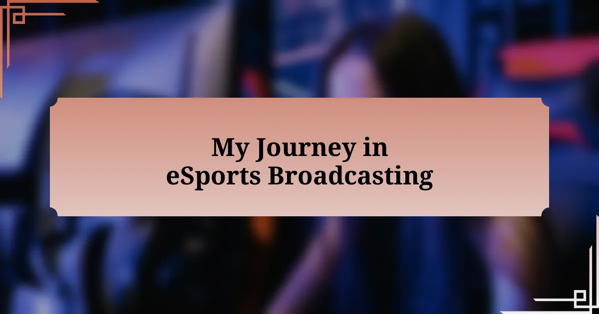 My Journey in eSports Broadcasting