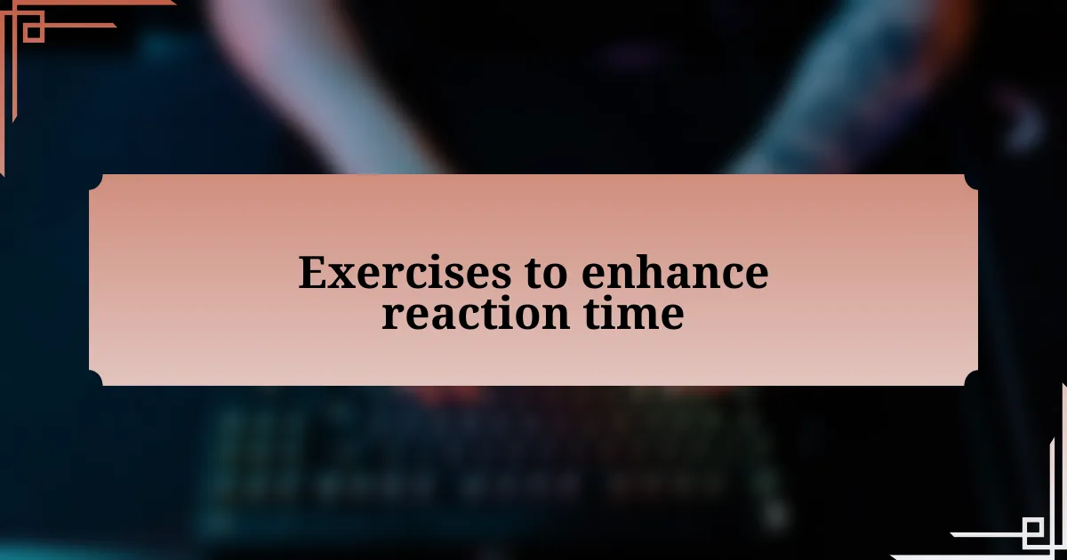 Exercises to enhance reaction time