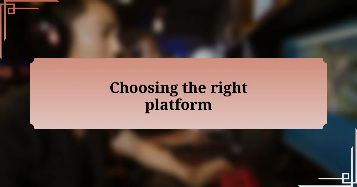 Choosing the right platform