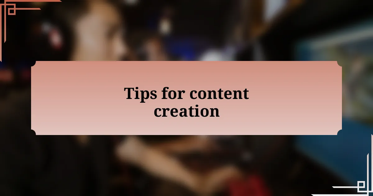 Tips for content creation