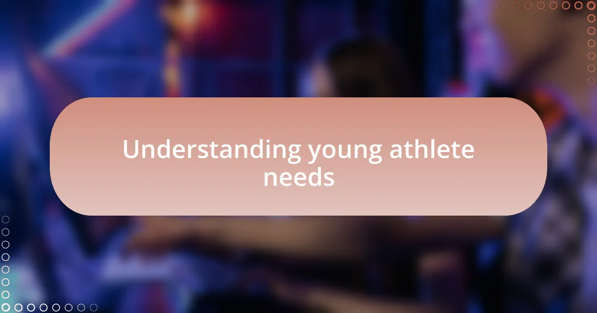 Understanding young athlete needs