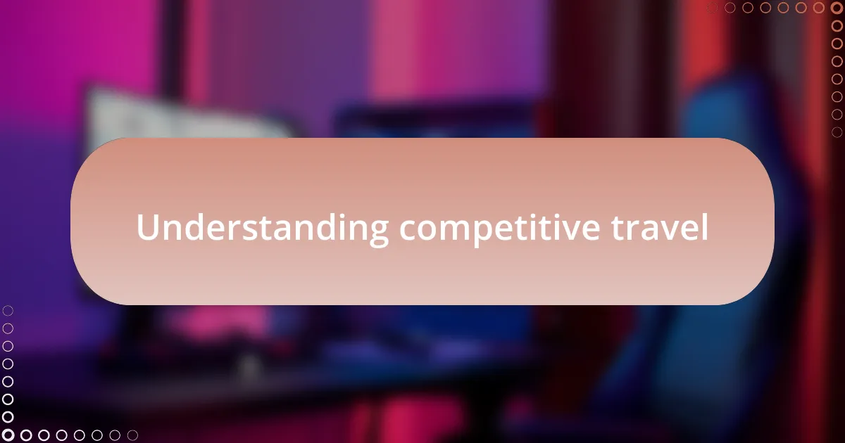 Understanding competitive travel