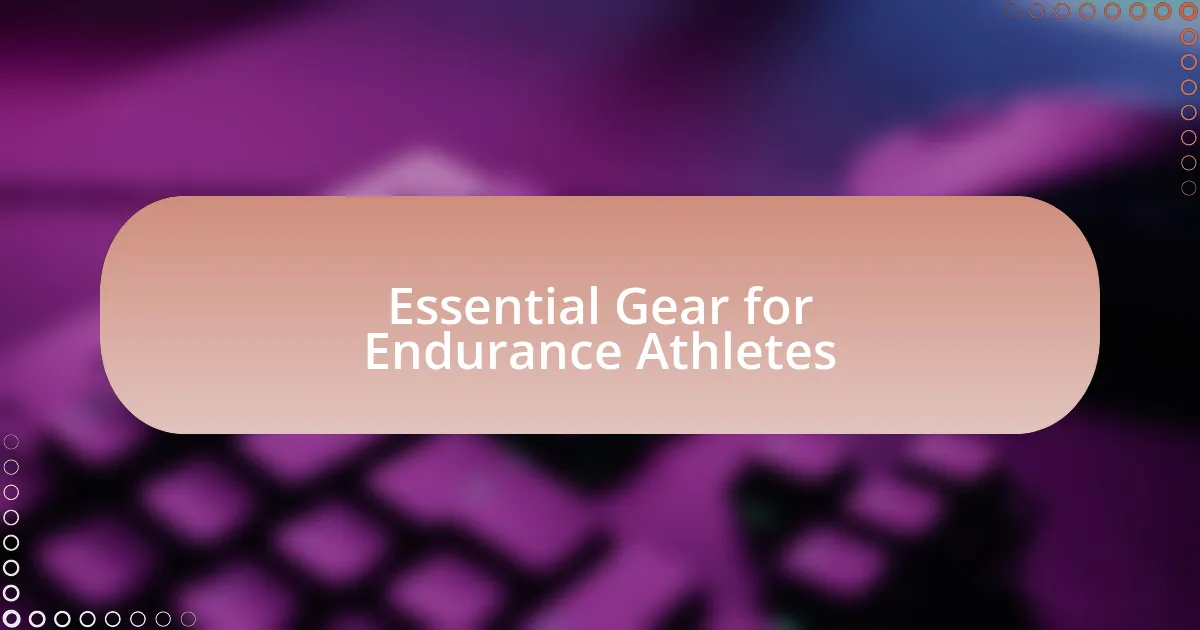 Essential Gear for Endurance Athletes