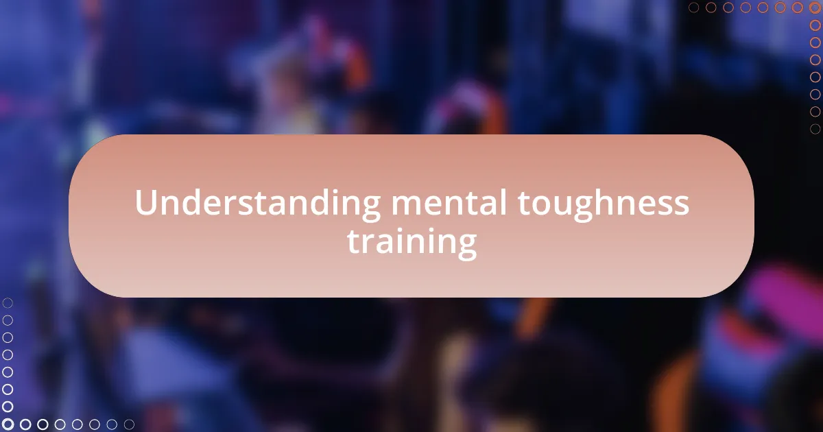 Understanding mental toughness training