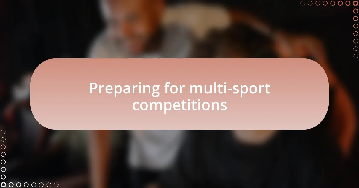 Preparing for multi-sport competitions