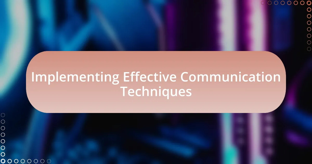 Implementing Effective Communication Techniques