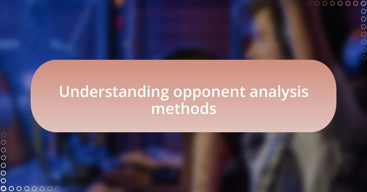 Understanding opponent analysis methods