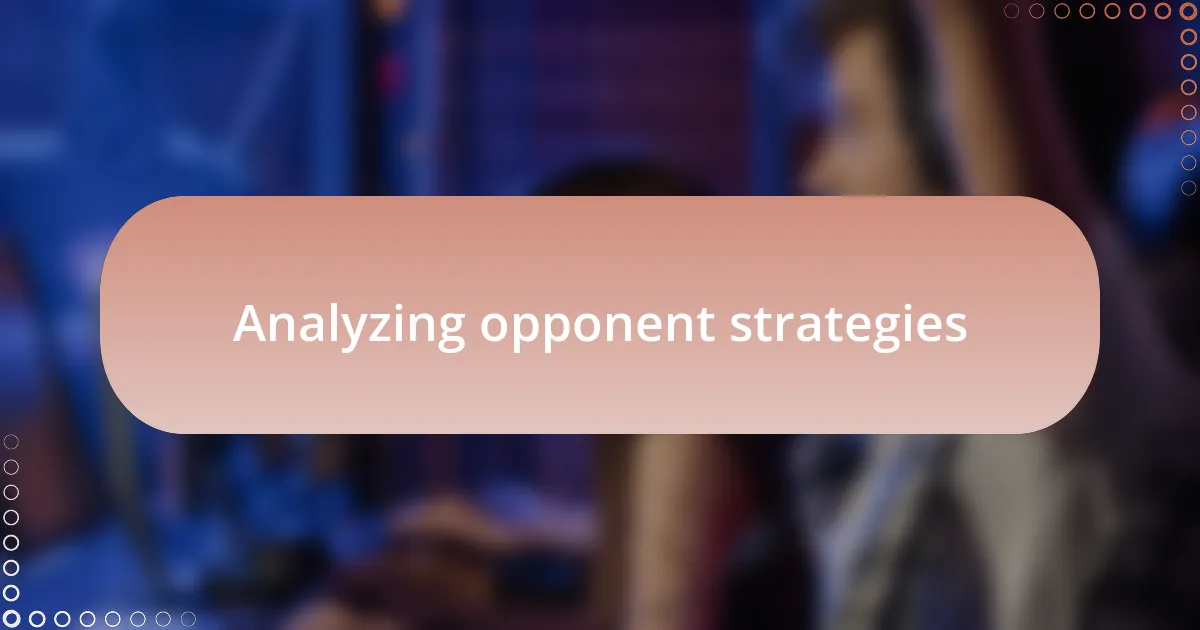 Analyzing opponent strategies