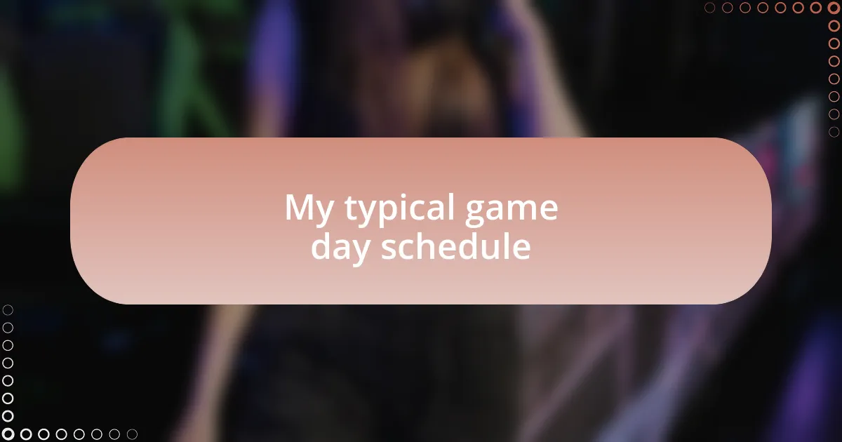 My typical game day schedule